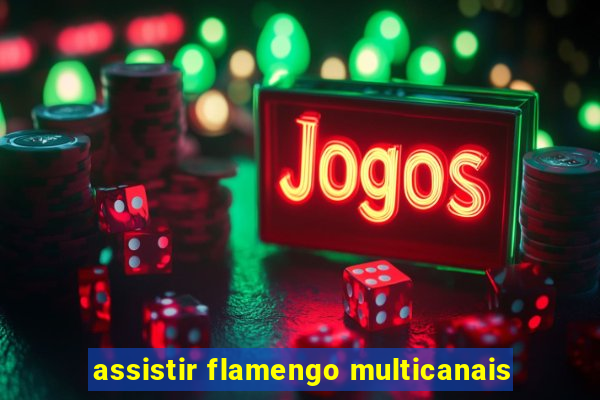 assistir flamengo multicanais